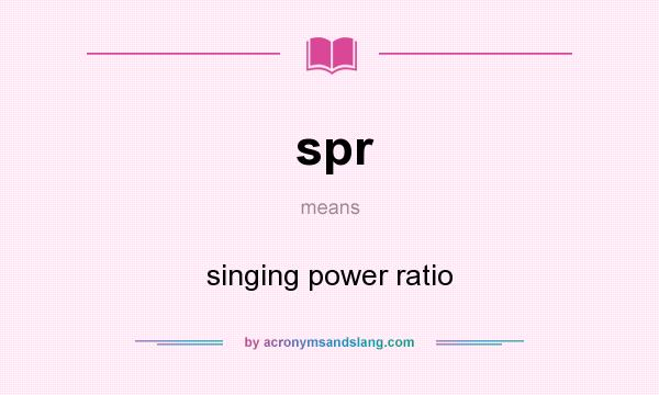 What does spr mean? It stands for singing power ratio