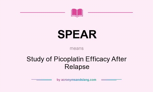 What does SPEAR mean? It stands for Study of Picoplatin Efficacy After Relapse