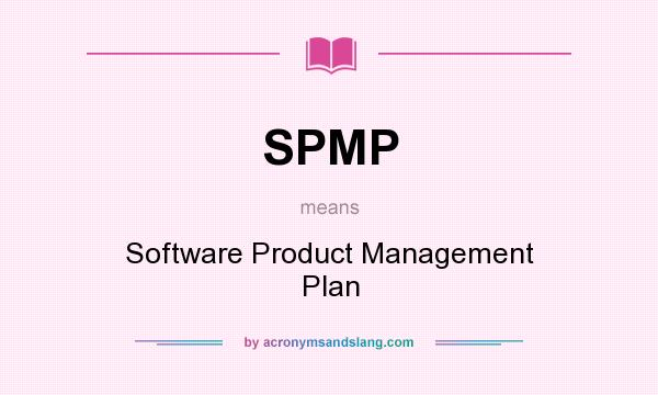 What does SPMP mean? It stands for Software Product Management Plan