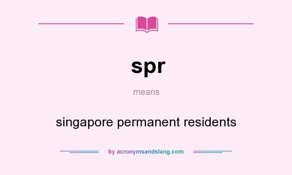 What does spr mean? It stands for singapore permanent residents