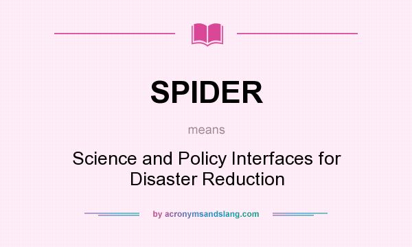 What does SPIDER mean? It stands for Science and Policy Interfaces for Disaster Reduction