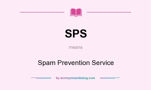 What does SPS mean? It stands for Spam Prevention Service