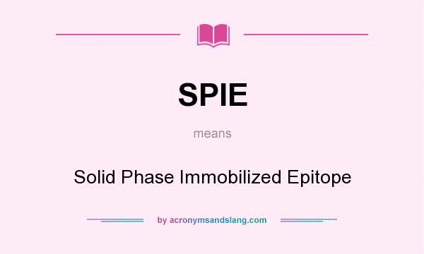 What does SPIE mean? It stands for Solid Phase Immobilized Epitope