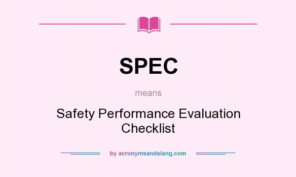 What does SPEC mean? It stands for Safety Performance Evaluation Checklist