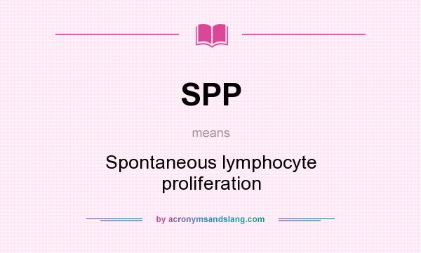 What does SPP mean? It stands for Spontaneous lymphocyte proliferation