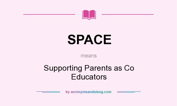 What does SPACE mean? It stands for Supporting Parents as Co Educators