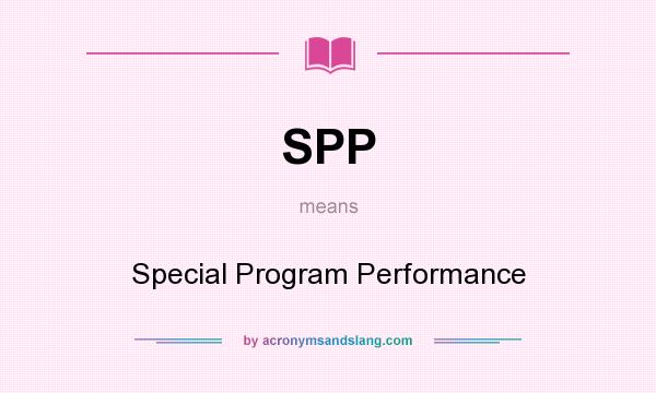What does SPP mean? It stands for Special Program Performance