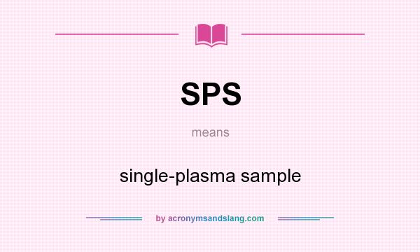 What does SPS mean? It stands for single-plasma sample