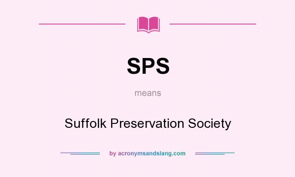 What does SPS mean? It stands for Suffolk Preservation Society
