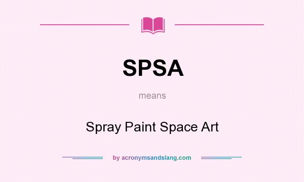 What does SPSA mean? It stands for Spray Paint Space Art