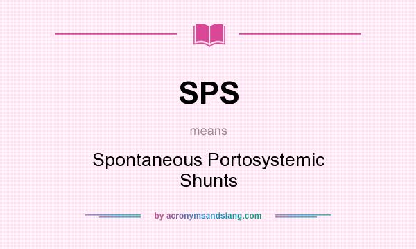 What does SPS mean? It stands for Spontaneous Portosystemic Shunts