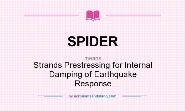 What does SPIDER mean? It stands for Strands Prestressing for Internal Damping of Earthquake Response