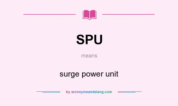 What does SPU mean? It stands for surge power unit