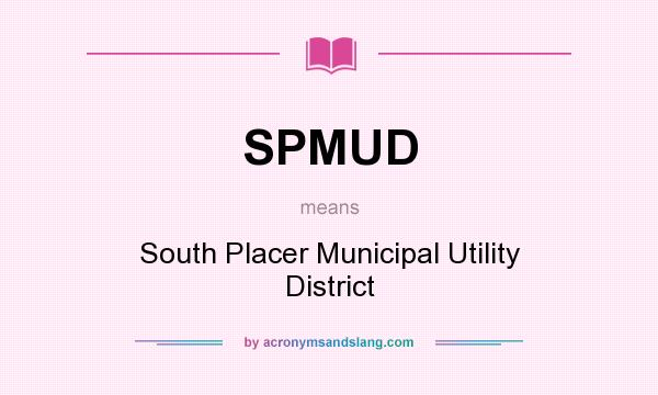 What does SPMUD mean? It stands for South Placer Municipal Utility District