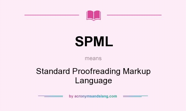 What does SPML mean? It stands for Standard Proofreading Markup Language