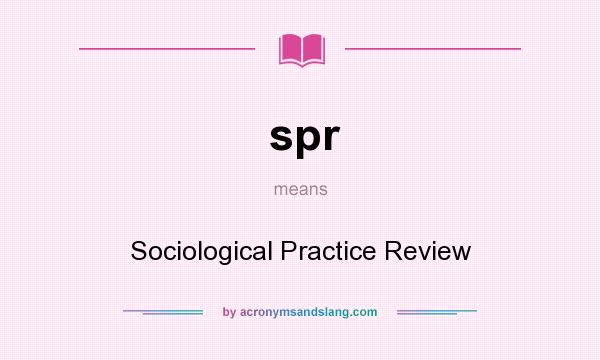 What does spr mean? It stands for Sociological Practice Review