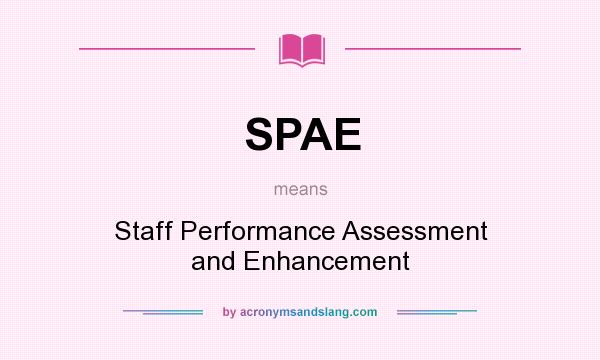 What does SPAE mean? It stands for Staff Performance Assessment and Enhancement