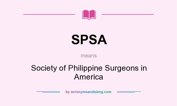What does SPSA mean? It stands for Society of Philippine Surgeons in America