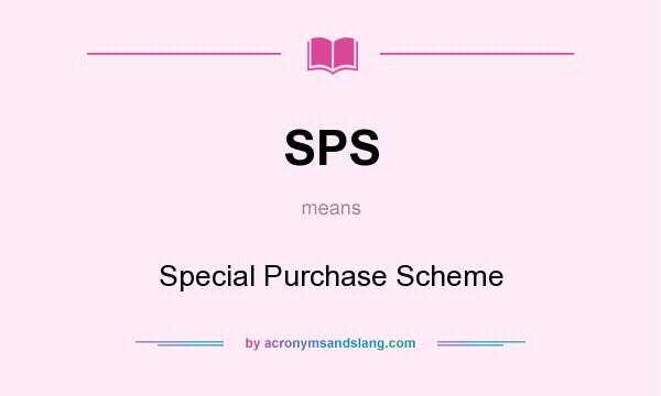 What does SPS mean? It stands for Special Purchase Scheme
