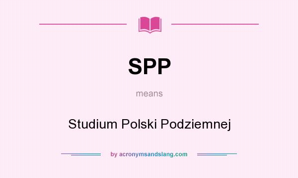 What does SPP mean? It stands for Studium Polski Podziemnej