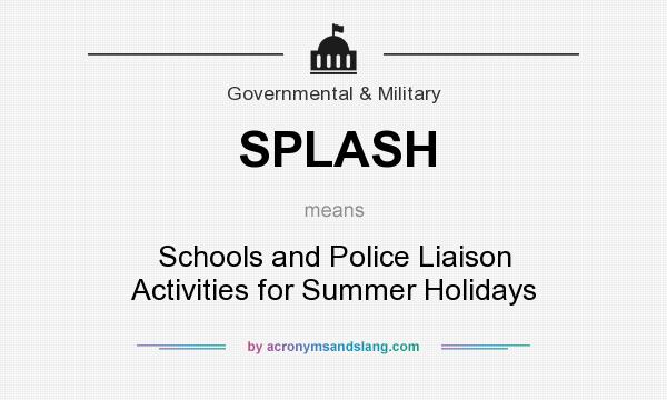 What does SPLASH mean? It stands for Schools and Police Liaison Activities for Summer Holidays