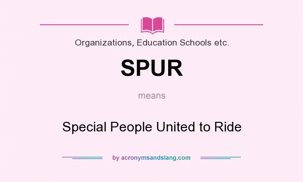 What does SPUR mean? It stands for Special People United to Ride