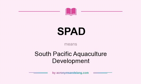 What does SPAD mean? It stands for South Pacific Aquaculture Development