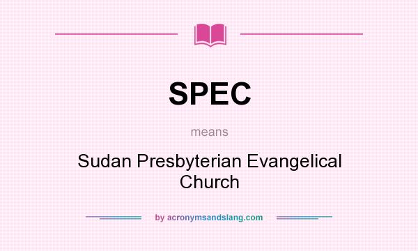 What does SPEC mean? It stands for Sudan Presbyterian Evangelical Church