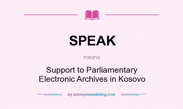 What does SPEAK mean? It stands for Support to Parliamentary Electronic Archives in Kosovo