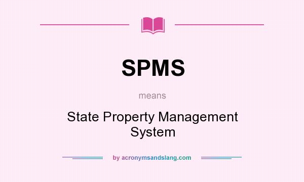 What does SPMS mean? It stands for State Property Management System
