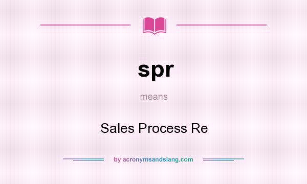 What does spr mean? It stands for Sales Process Re