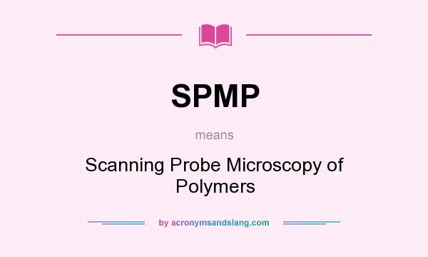 What does SPMP mean? It stands for Scanning Probe Microscopy of Polymers