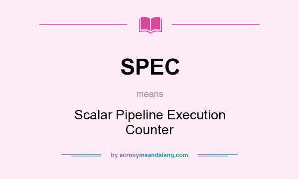 What does SPEC mean? It stands for Scalar Pipeline Execution Counter