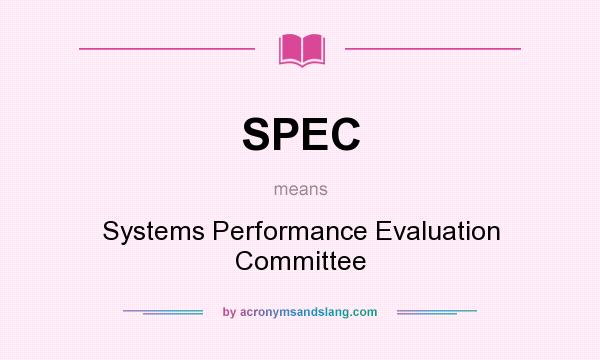 What does SPEC mean? It stands for Systems Performance Evaluation Committee