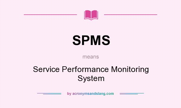 What does SPMS mean? It stands for Service Performance Monitoring System
