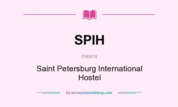 What does SPIH mean? It stands for Saint Petersburg International Hostel
