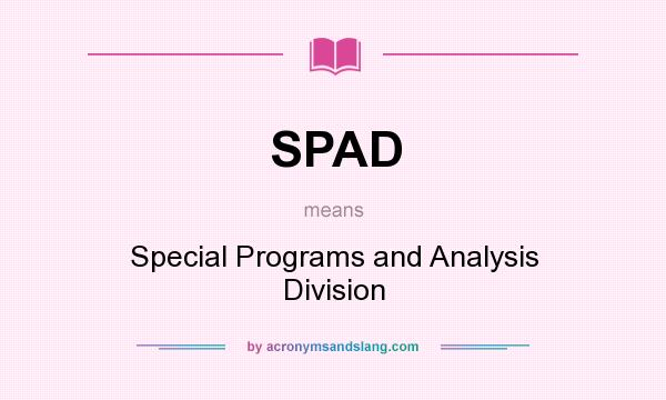 What does SPAD mean? It stands for Special Programs and Analysis Division