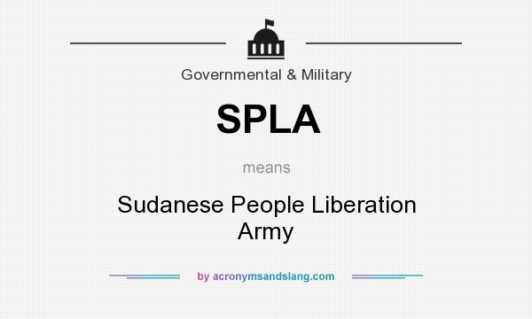 What does SPLA mean? It stands for Sudanese People Liberation Army