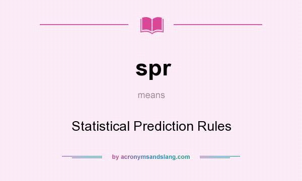 What does spr mean? It stands for Statistical Prediction Rules
