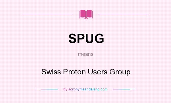 What does SPUG mean? It stands for Swiss Proton Users Group