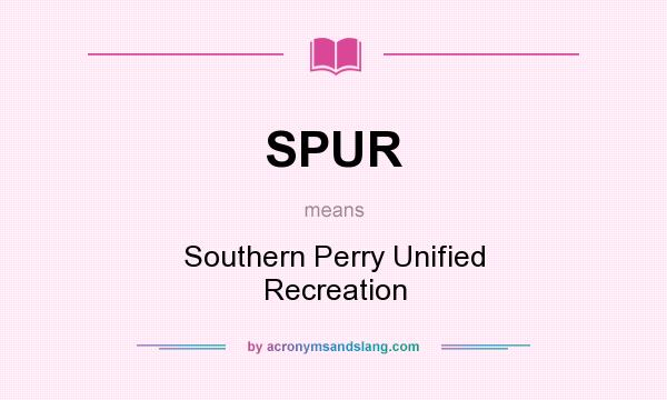 What does SPUR mean? It stands for Southern Perry Unified Recreation