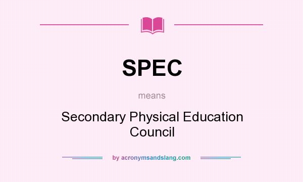 What does SPEC mean? It stands for Secondary Physical Education Council
