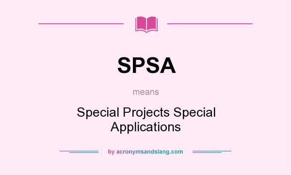 What does SPSA mean? It stands for Special Projects Special Applications