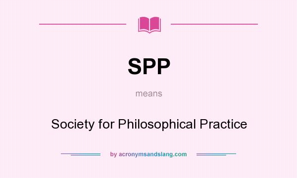 What does SPP mean? It stands for Society for Philosophical Practice