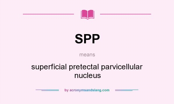 What does SPP mean? It stands for superficial pretectal parvicellular nucleus