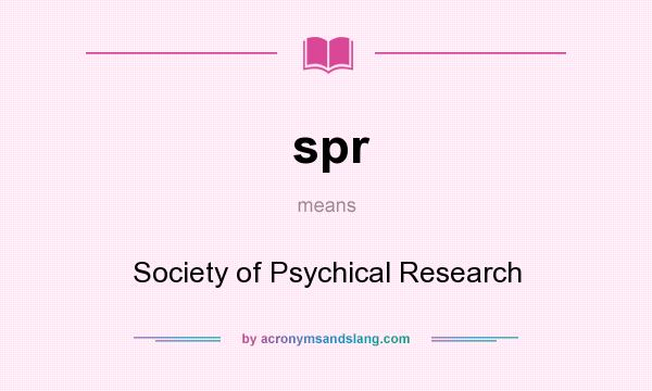 What does spr mean? It stands for Society of Psychical Research
