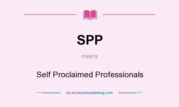 What does SPP mean? It stands for Self Proclaimed Professionals
