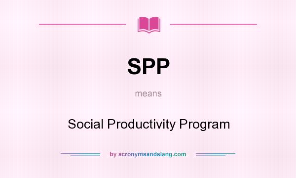 What does SPP mean? It stands for Social Productivity Program