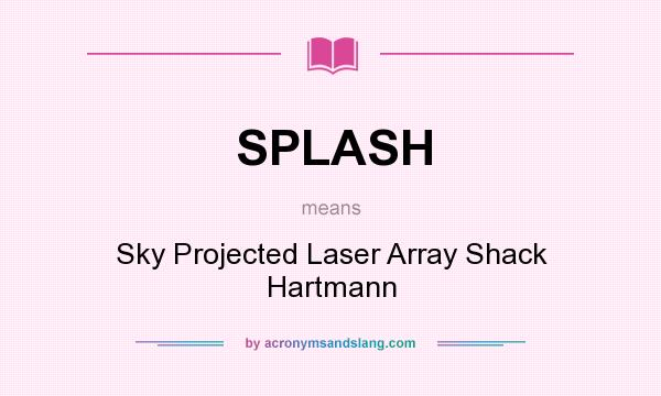What does SPLASH mean? It stands for Sky Projected Laser Array Shack Hartmann