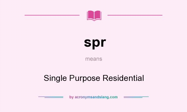 What does spr mean? It stands for Single Purpose Residential